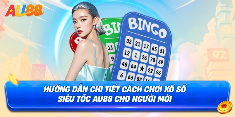 Chi tiết cách tham gia Xổ Số Siêu Tốc AU88